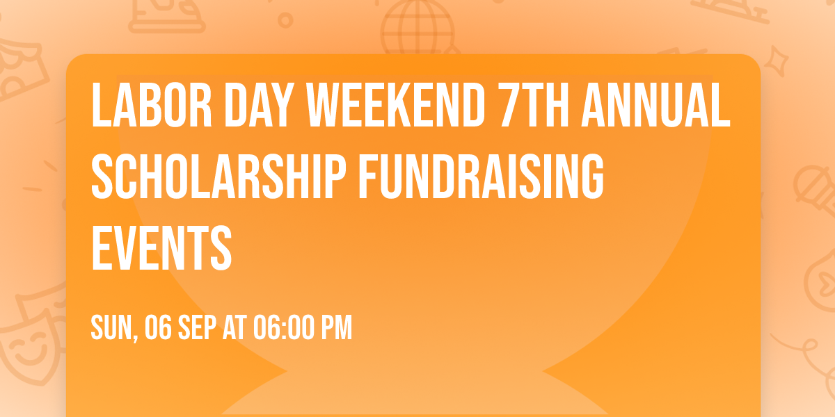 Labor Day Weekend 7th Annual Scholarship Fundraising Events