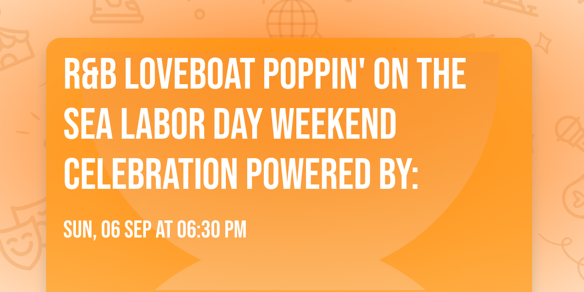R&B LOVEBOAT POPPIN' ON THE SEA  Labor Day Weekend Celebration Powered By: