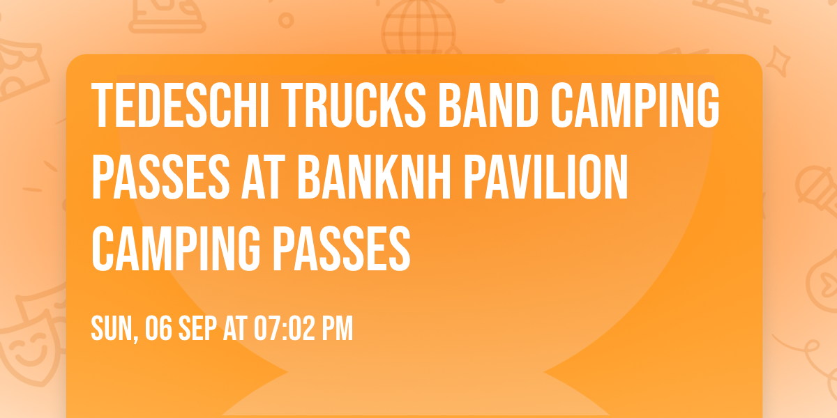 Tedeschi Trucks Band Camping Passes at BankNH Pavilion Camping Passes