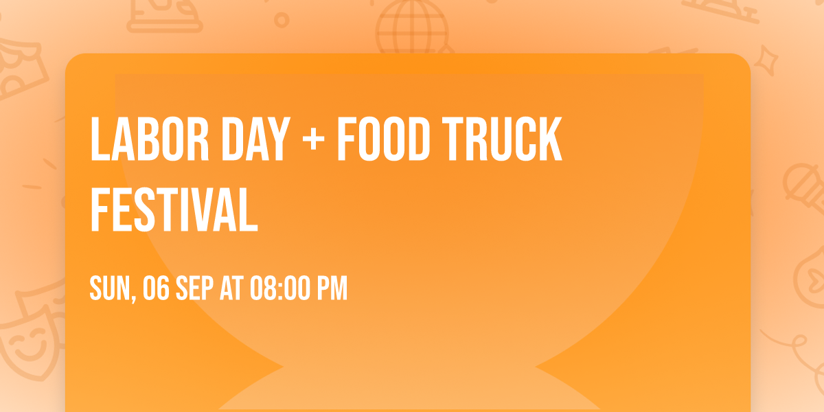 LABOR DAY + FOOD TRUCK FESTIVAL