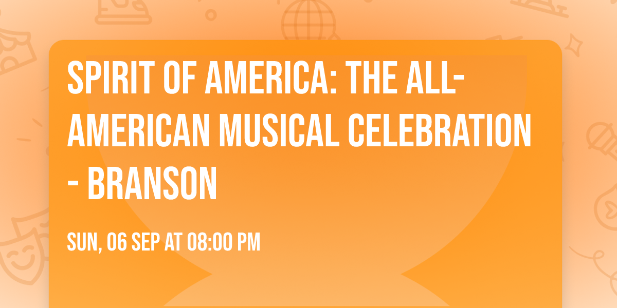 Spirit of America: The All-American Musical Celebration - Branson