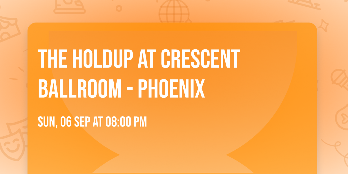 The Holdup at Crescent Ballroom - Phoenix
