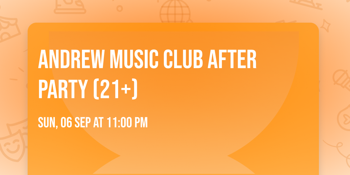 Andrew Music Club After Party (21+)