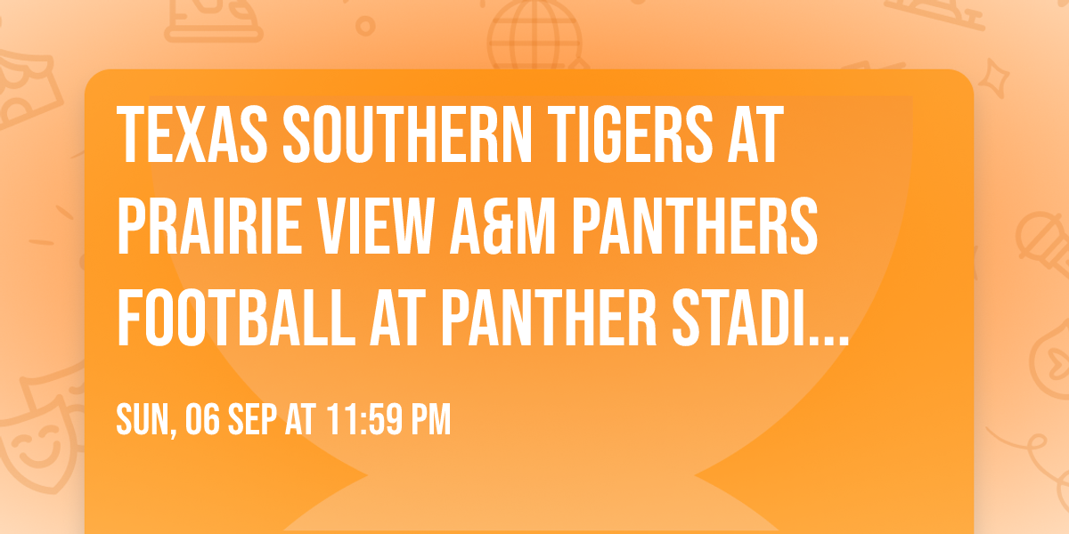 Texas Southern Tigers at Prairie View A&M Panthers Football at Panther Stadium at Blackshear Field