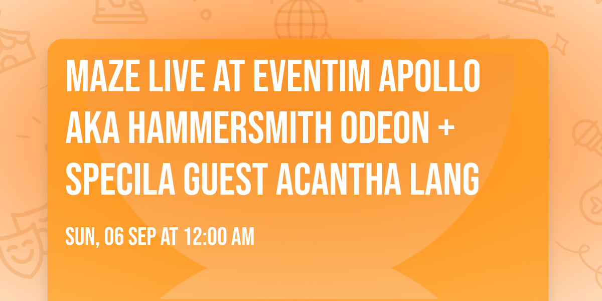 MAZE live at Eventim Apollo AKA  Hammersmith Odeon + specila guest Acantha Lang