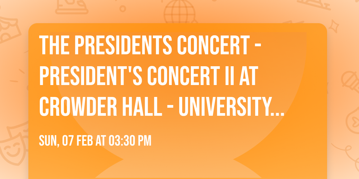 The Presidents Concert - President's Concert II at Crowder Hall - University of Arizona