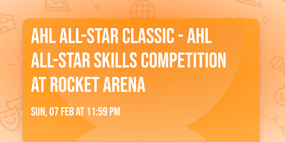 AHL All-Star Classic - AHL All-Star Skills Competition at Rocket Arena
