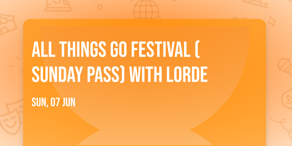 All Things Go Festival (Sunday Pass) with Lorde