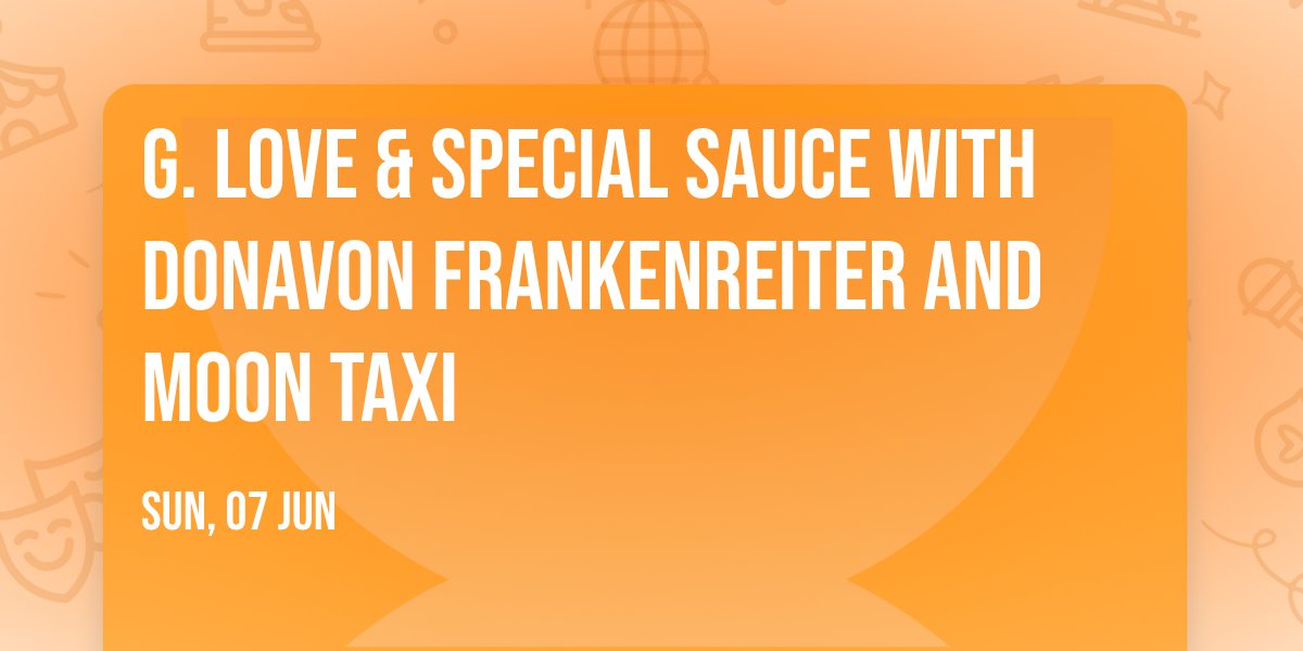 G. Love & Special Sauce with Donavon Frankenreiter and Moon Taxi