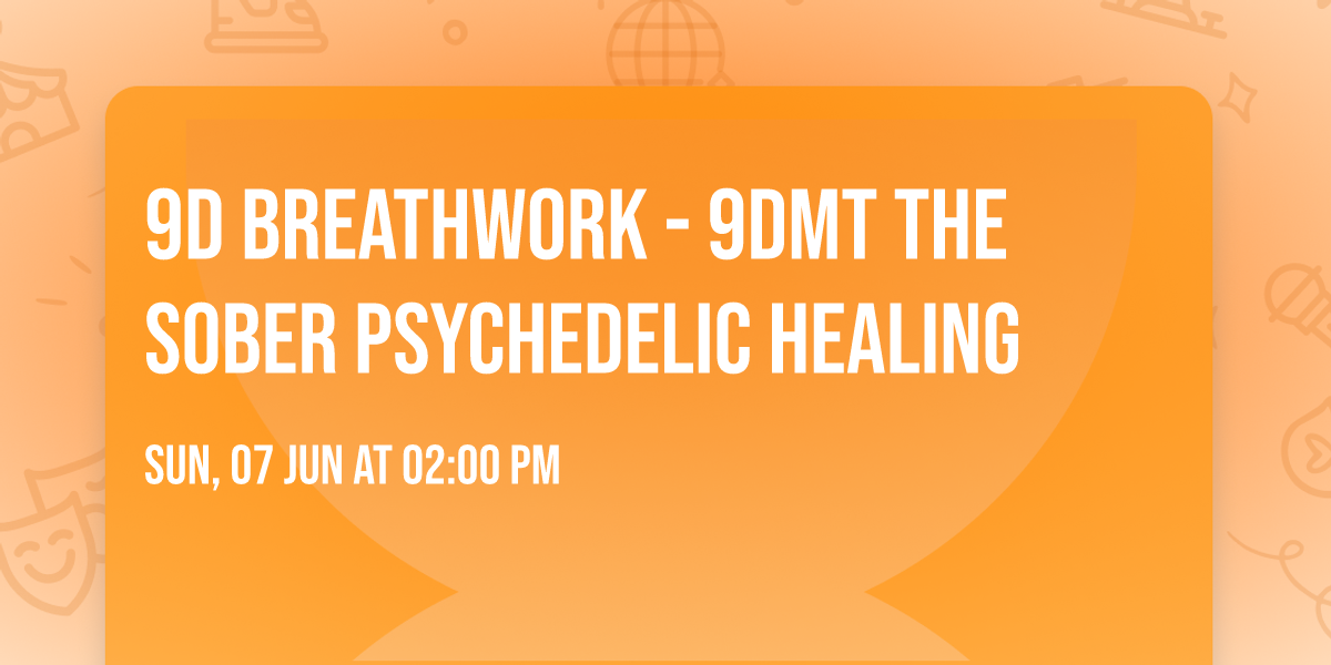9D Breathwork - 9DMT the Sober Psychedelic Healing
