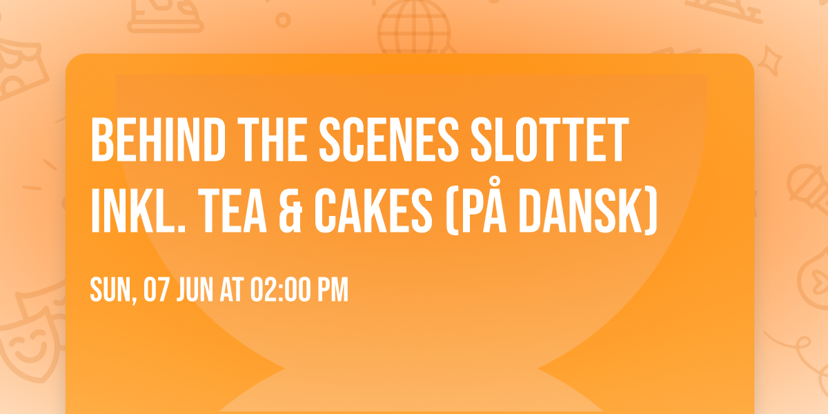 Behind the Scenes Slottet inkl. Tea & Cakes (p\u00e5 dansk)