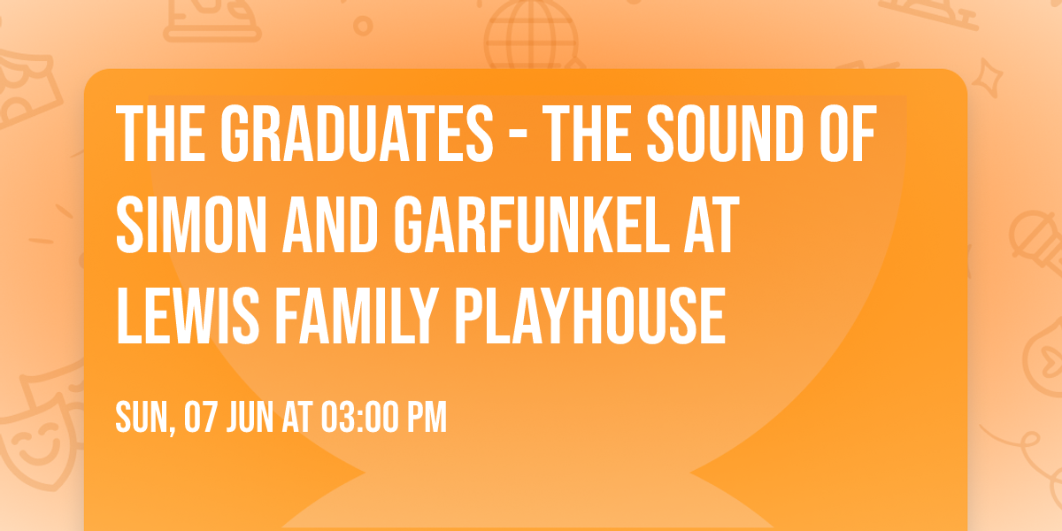 The Graduates - The Sound of Simon and Garfunkel at Lewis Family Playhouse