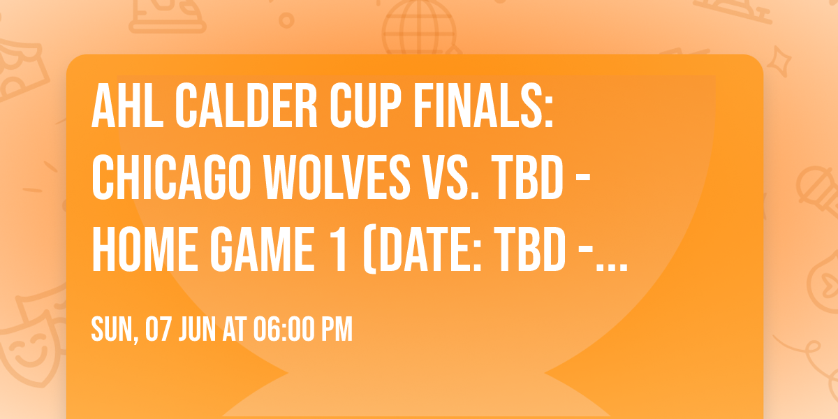 AHL Calder Cup Finals: Chicago Wolves vs. TBD - Home Game 1 (Date: TBD - If Necessary)