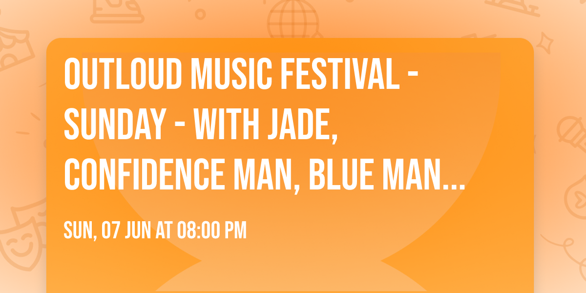 Outloud Music Festival - Sunday - with Jade, Confidence Man, Blue Man Group, and more