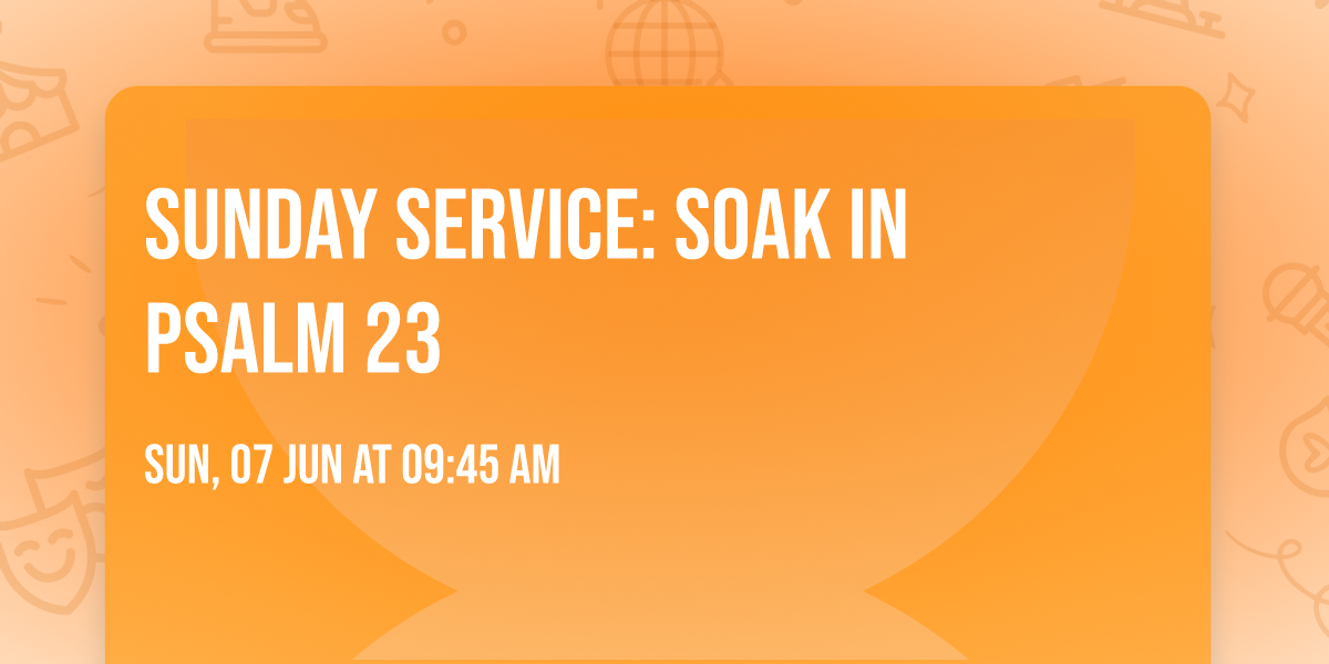 Sunday Service: Soak in Psalm 23
