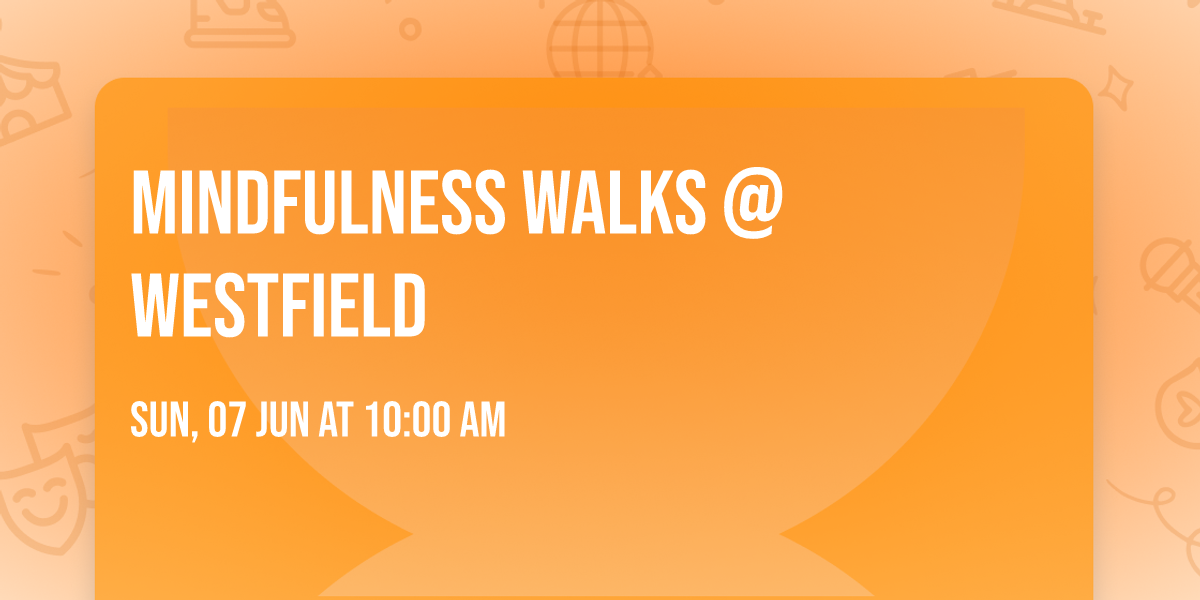 Mindfulness Walks @ Westfield \ud83c\udf3f\ud83d\udc63