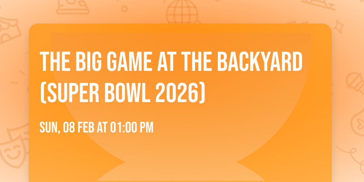 The Big Game at The Backyard (SUPER BOWL 2026)