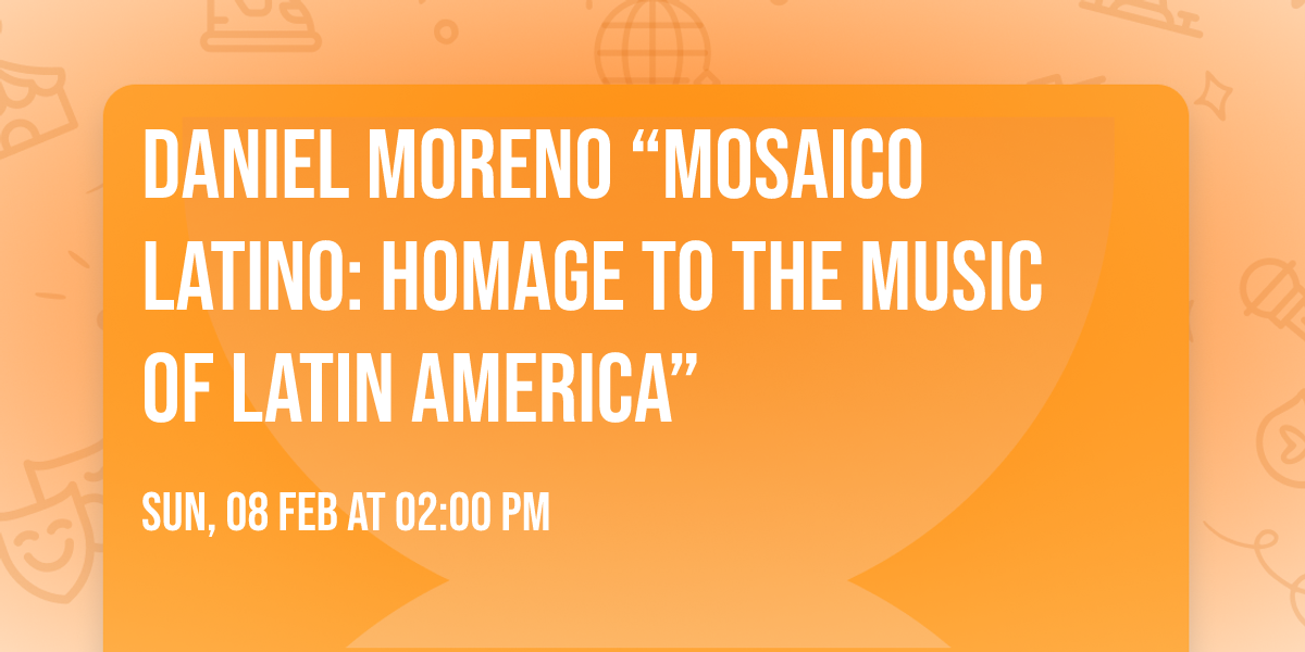 Daniel Moreno \u201cMosaico Latino: Homage to the Music of Latin America\u201d