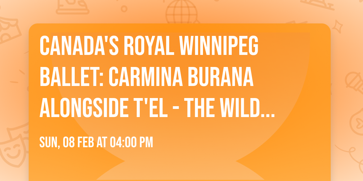 Canada's Royal Winnipeg Ballet: Carmina Burana Alongside T'el - The Wild Man of the Woods