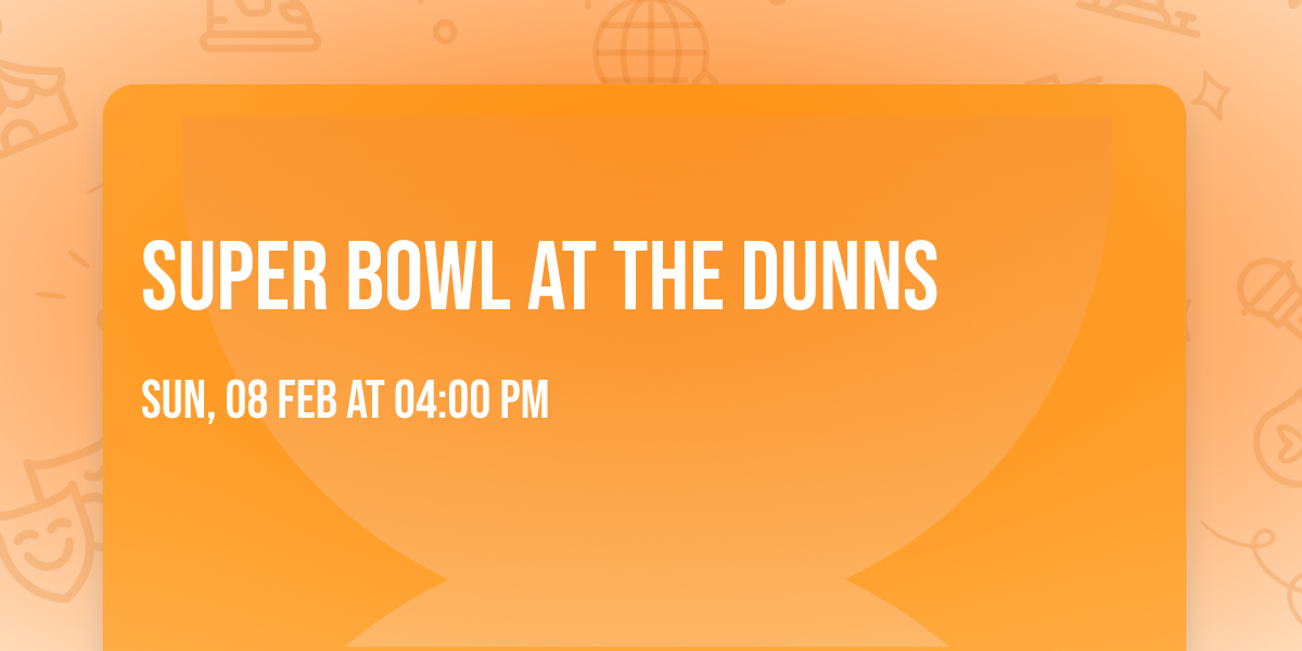 Super bowl at the Dunns