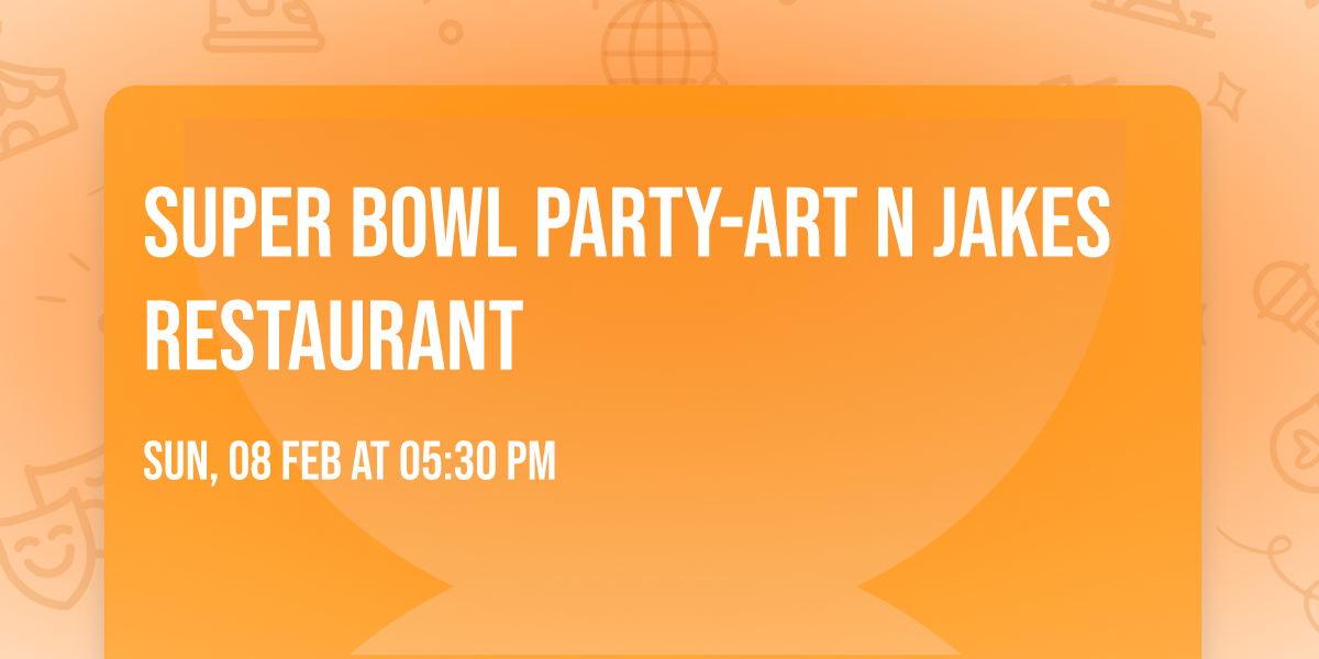 Super Bowl Party-Art N Jakes Restaurant