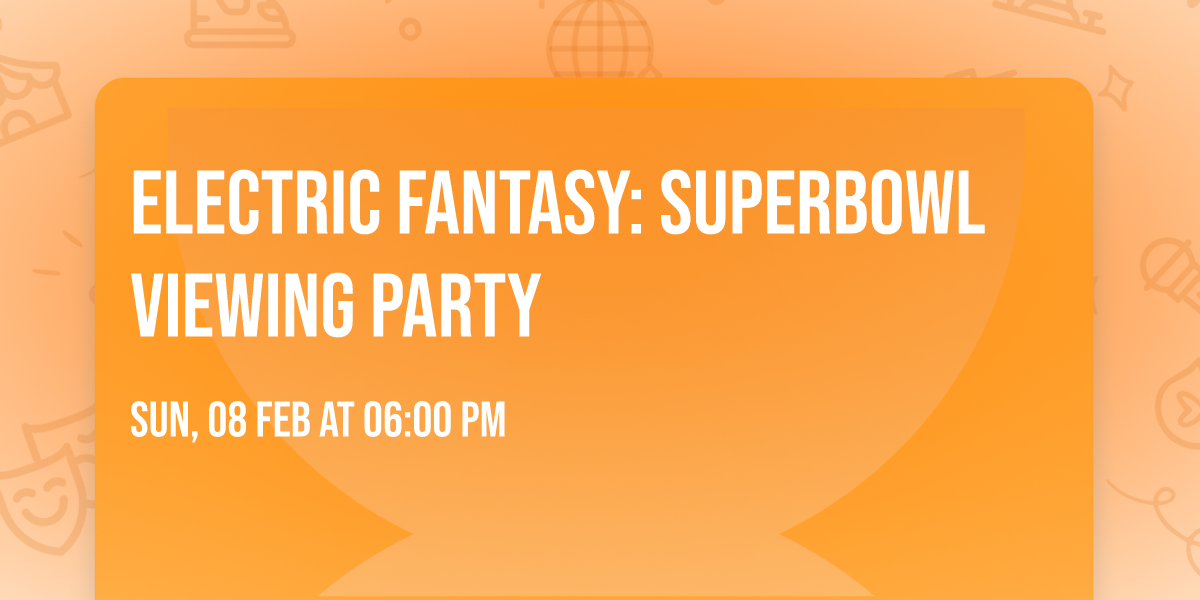 Electric Fantasy: Superbowl viewing party