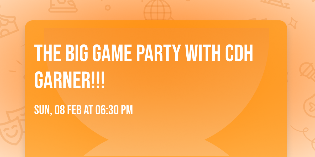 The Big Game Party with CDH Garner!!!