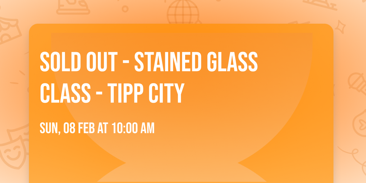 SOLD OUT - Stained Glass Class - Tipp City