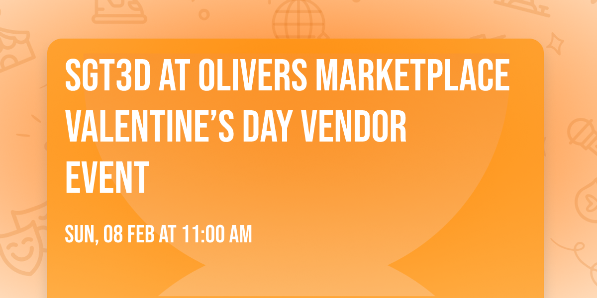 SGT3D at Olivers marketplace Valentine\u2019s Day vendor event