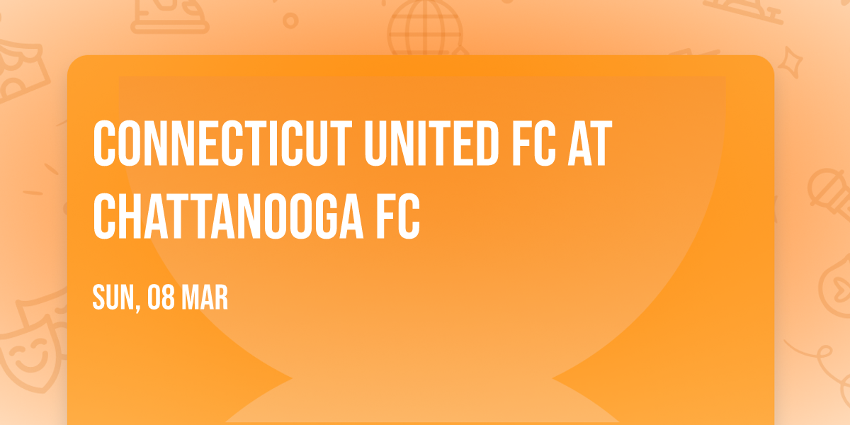 Connecticut United FC at Chattanooga FC