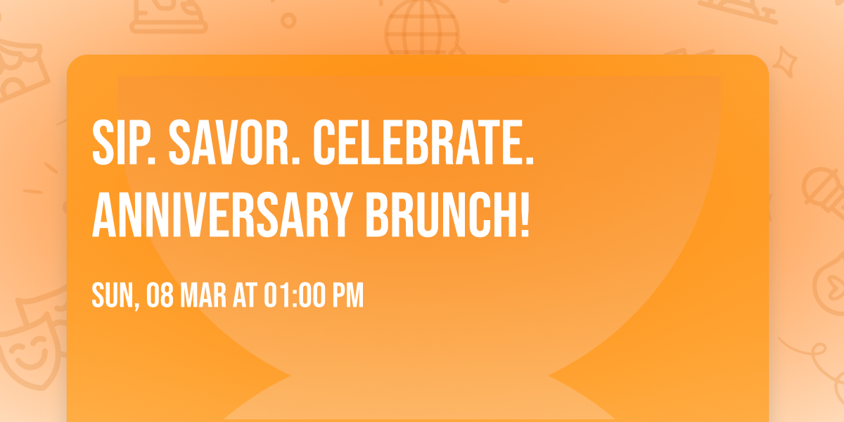 Sip. Savor. Celebrate. Anniversary Brunch!