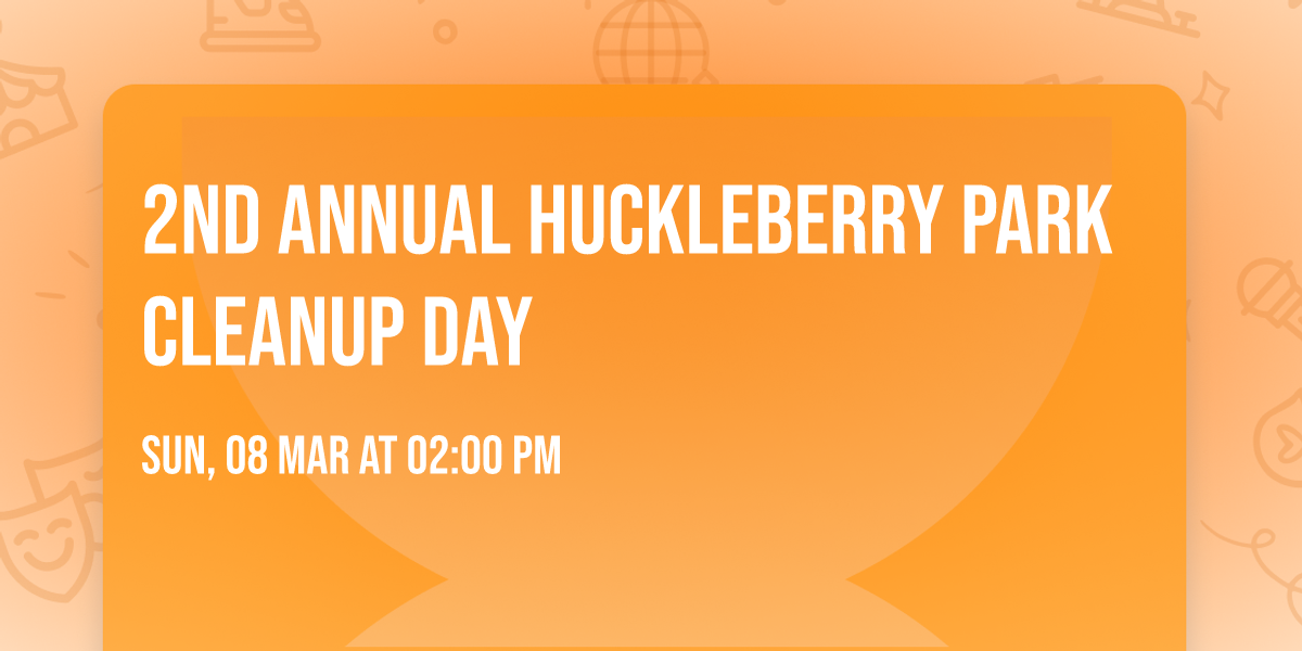 2nd Annual Huckleberry Park Cleanup Day