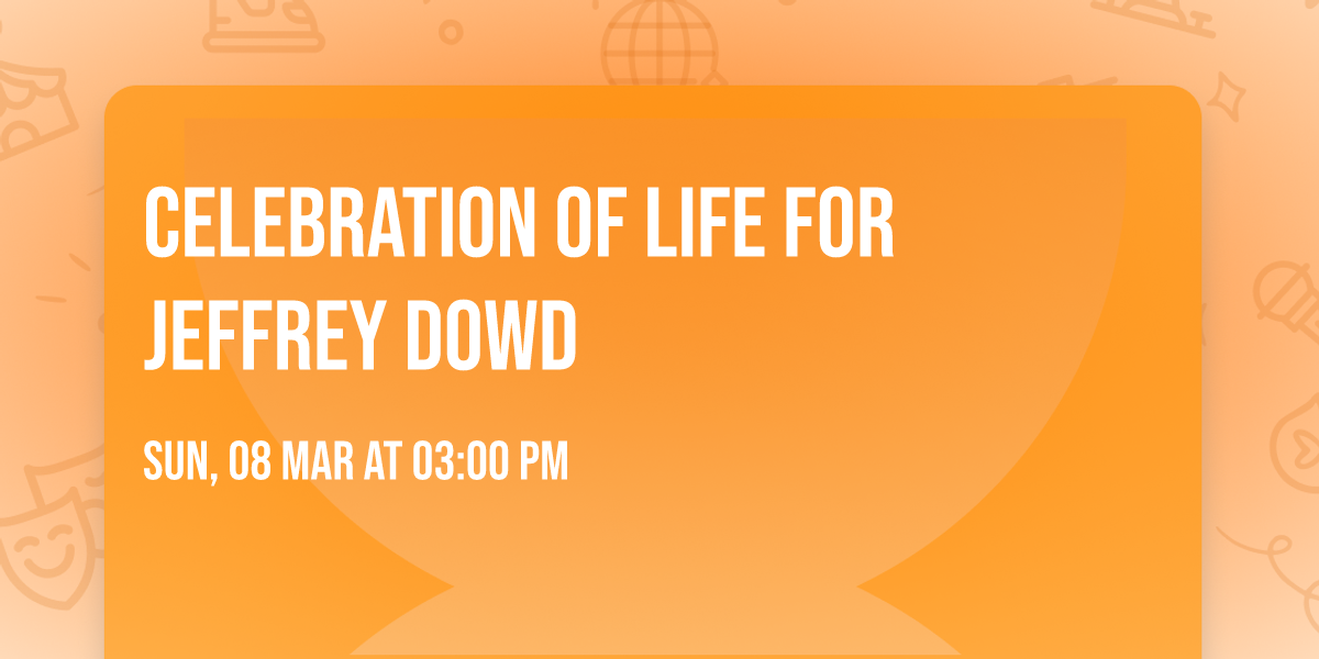 Celebration of life for Jeffrey Dowd