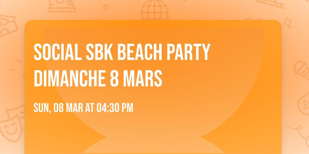 \ud83d\udd25 Social SBK Beach Party dimanche 8 mars \u2728\ufe0f\ud83d\udd25\ud83c\udf0a