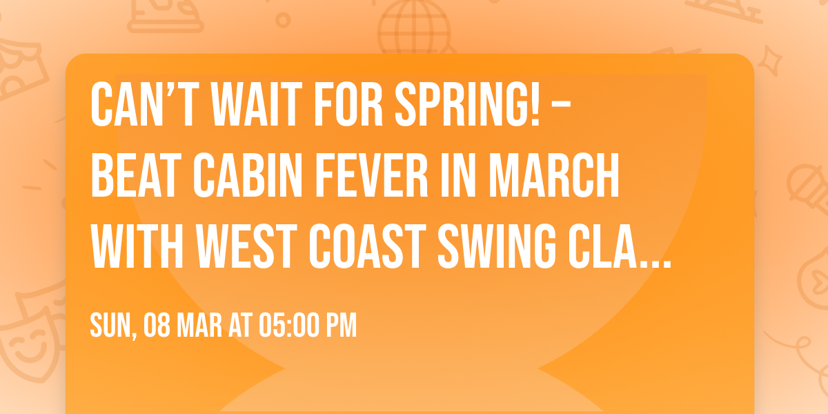 Can\u2019t Wait for Spring! \u2013 Beat Cabin Fever in March with West Coast Swing Classes from the Rebels!