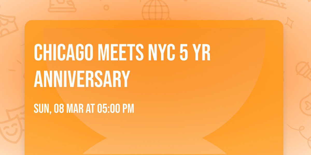 Chicago Meets NYC 5 Yr Anniversary