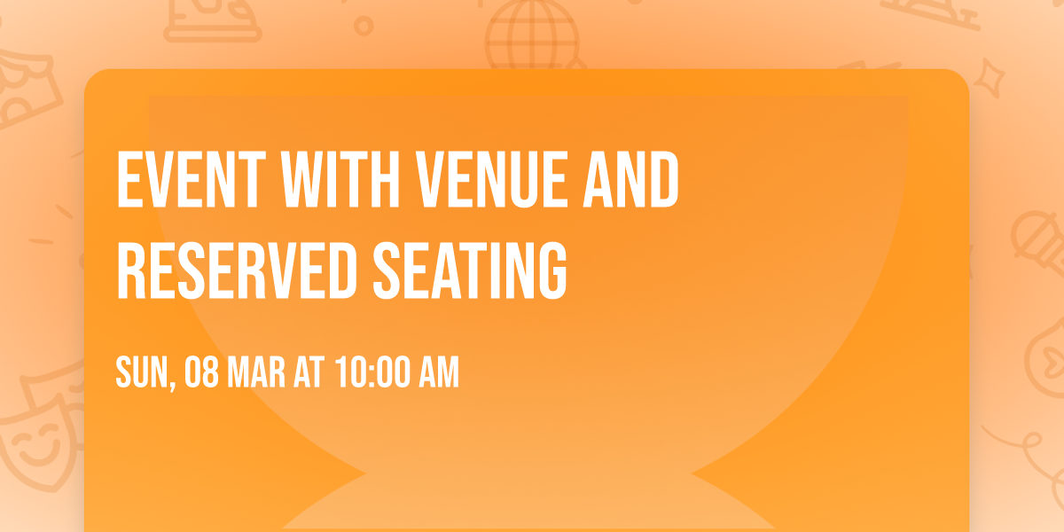 Event with venue and reserved seating