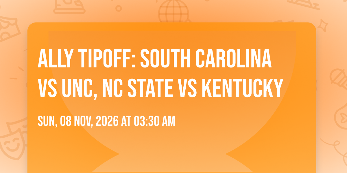 Ally Tipoff: South Carolina vs UNC, NC State vs Kentucky
