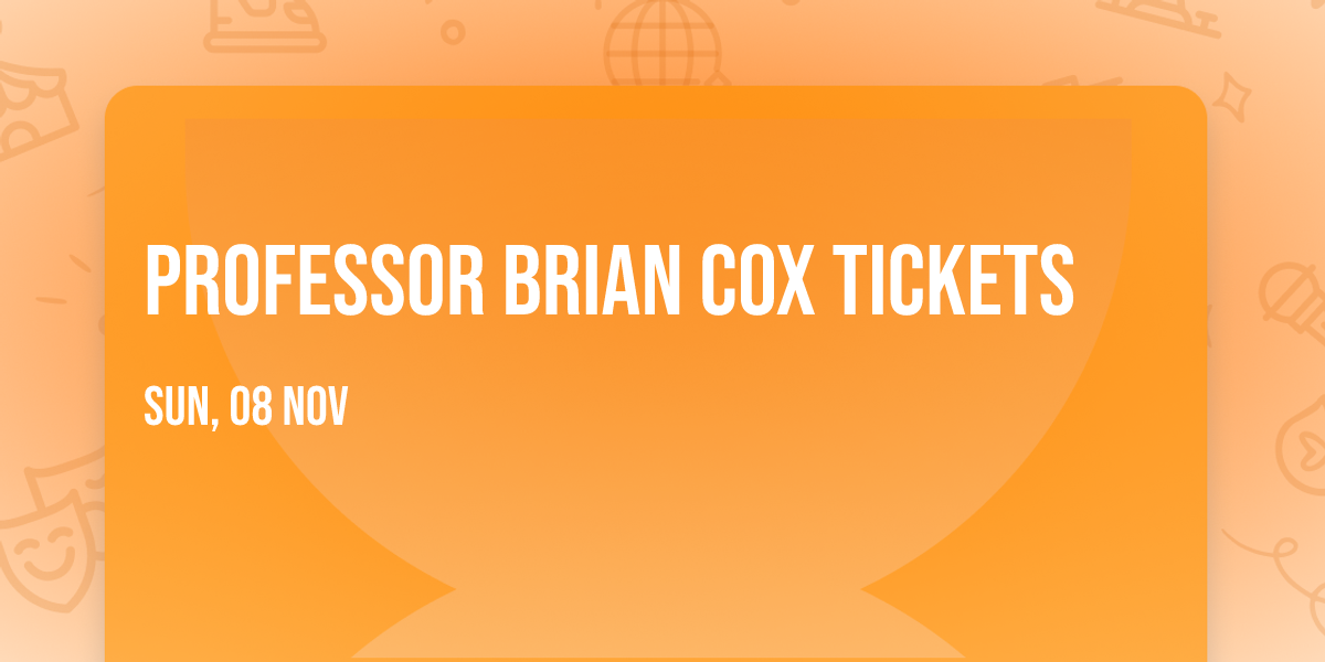 Professor Brian Cox Tickets