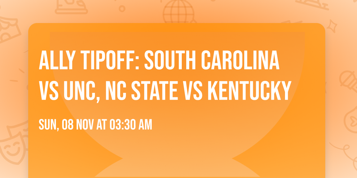 Ally Tipoff: South Carolina vs UNC, NC State vs Kentucky