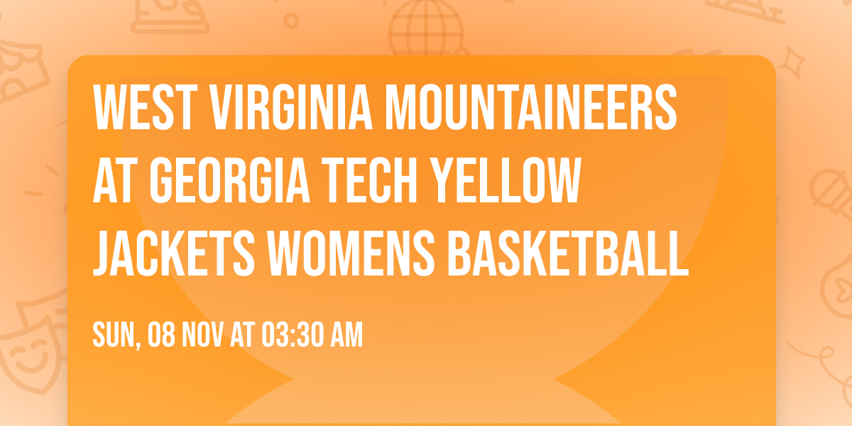 West Virginia Mountaineers at Georgia Tech Yellow Jackets Womens Basketball