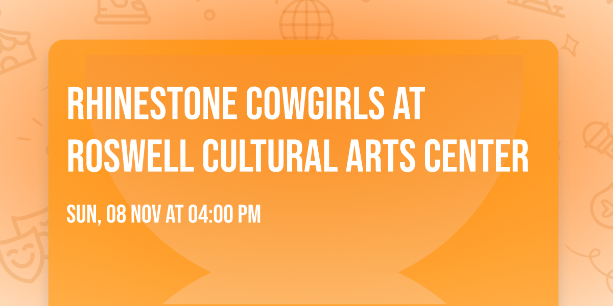 Rhinestone Cowgirls at Roswell Cultural Arts Center