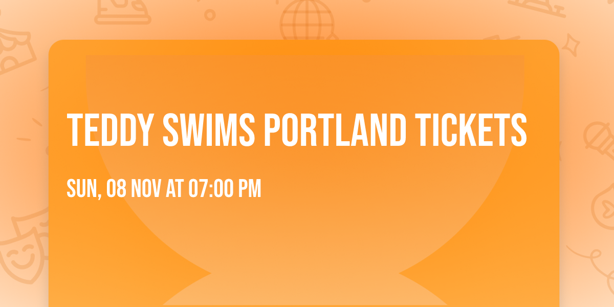 Teddy Swims Portland Tickets