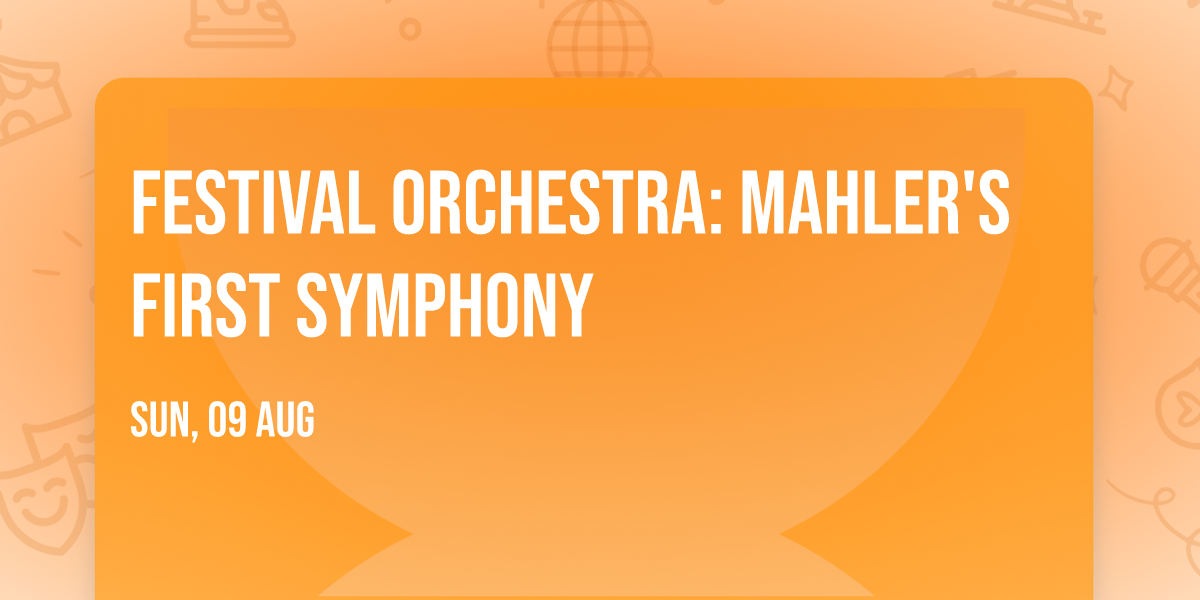 Festival Orchestra: Mahler's First Symphony