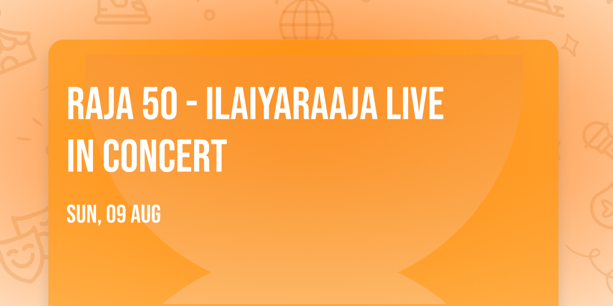 Raja 50 - Ilaiyaraaja Live In Concert