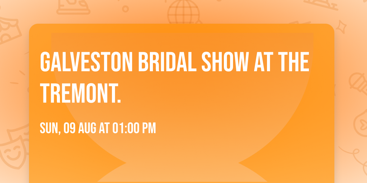 Galveston Bridal Show at The Tremont.