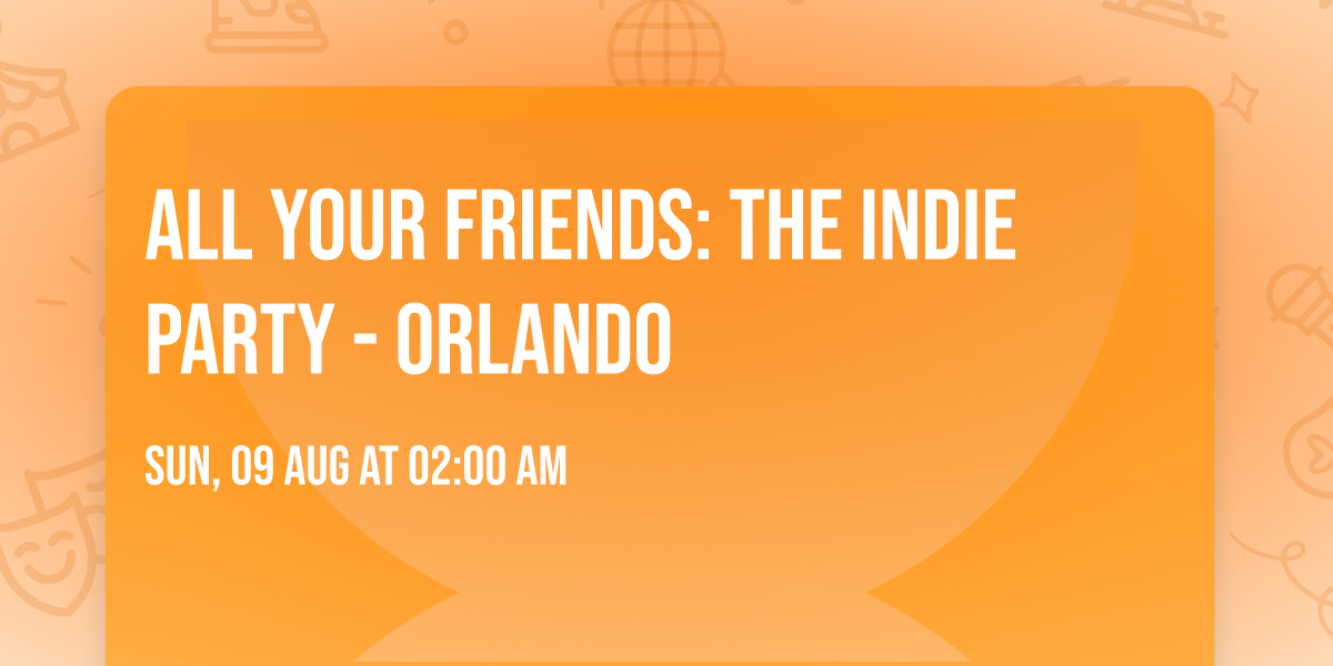 All Your Friends: The Indie Party - Orlando