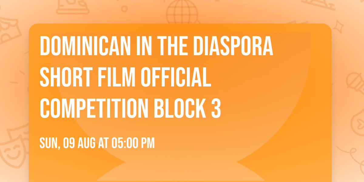 Dominican in the Diaspora Short Film Official Competition  Block 3