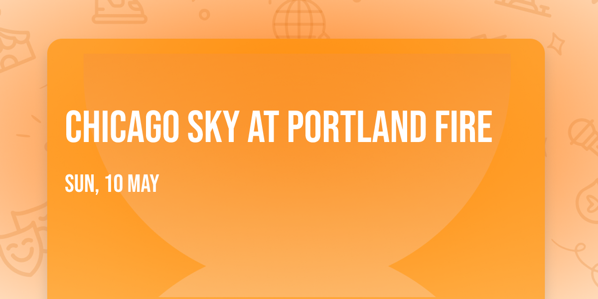 Chicago Sky at Portland Fire