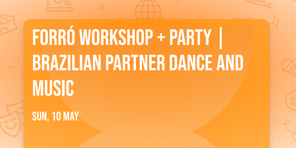 Forr\u00f3 Workshop + Party | Brazilian Partner Dance And Music